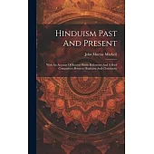 Hinduism Past And Present: With An Account Of Recent Hindu Reformers And A Brief Comparison Between Hinduism And Christianity
