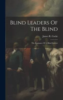 Blind Leaders Of The Blind: The Romance Of A Blind Lawyer