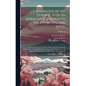 Narrative of the Expedition of an American Squadron to the China Seas and Japan: Performed in the Years 1852, 1853, and 1854, Under the Command of Com
