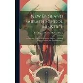 New England Sabbath School Minstrel: A Collection Of Music And Hymns, Adapted To Sabbath Schools, Families, And Social Meetings /