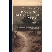 The Book Of Psalms, In An English Metrical Version: Founded On The Basis Of The Authorized Bible Translation, And Compared With The Original Hebrew; W