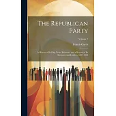 The Republican Party: A History of Its Fifty Years’ Existence and a Record of Its Measures and Leaders, 1854-1904; Volume 1