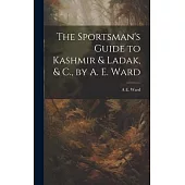 The Sportsman’s Guide to Kashmir & Ladak, & C., by A. E. Ward