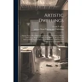 Artistic Dwellings: Giving Views, Floor Plans and Estimates of Cost of Many House and Cottage Designs, Costing From $600 up, Designed and