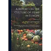 A Report on the Culture of Hemp in Europe: Including a Special Consular Report on the Growth of Hemp in Italy, Received Through the Department of Stat