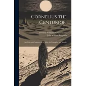 Cornelius the Centurion: And Life and Character of St. John, the Evangelist and Apostle; Volume 22
