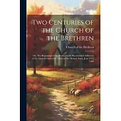 Two Centuries of the Church of the Brethren; or, The Beginnings of the Brotherhood; Bicentennial Addresses at the Annual Conference, Held at Des Moine
