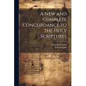 A New and Complete Concordance to the Holy Scriptures