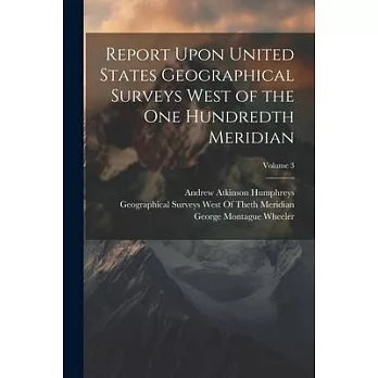 Report Upon United States Geographical Surveys West of the One Hundredth Meridian; Volume 3