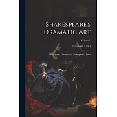 Shakespeare’s Dramatic Art: History and Character of Shakespeare’s Plays; Volume 1