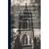 A Manual of Family Prayer, by an Irish Church Layman [C. Bellingham.]