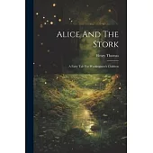 Alice And The Stork: A Fairy Tale For Workingmen’s Children