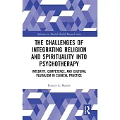 The Challenges of Integrating Religion and Spirituality Into Psychotherapy: Integrity, Competence, and Cultural Pluralism in Clinical Practice