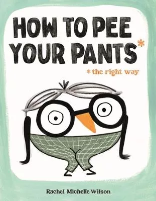 How to Pee Your Pants (the Right Way)