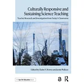 Culturally Responsive and Sustaining Science Teaching: Teacher Research and Investigation from Today’s Classrooms