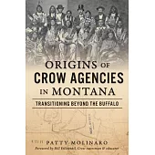 Origins of Crow Agencies in Montana: Transitioning Beyond the Buffalo