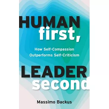 Human First, Leader Second: How Self-Compassion Outperforms Self-Criticism