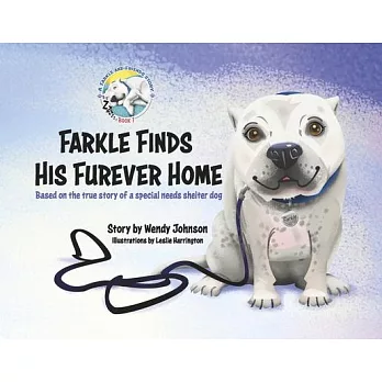 Farkle Finds His Furever Home: Based on the True Story of a Special Needs Shelter Dog Volume 1