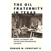 The Oil Fraternity in Texas: Moral Economy and Petroleum Engineering Science