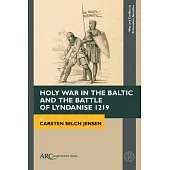 Holy War in the Baltic and the Battle of Lyndanise 1219