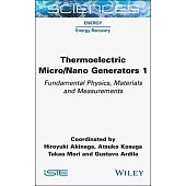 Thermoelectric Micro / Nano Generators, Volume 1: Fundamental Physics, Materials and Measurements