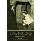 The Golden Thread: Irish Women Playwrights, Volume 1 (1716-1992)