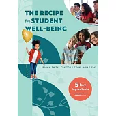 The Recipe for Student Well-Being: Five Key Ingredients for Social, Behavioral, and Academic Success (Your Research-Based Recipe for Thriving, Success
