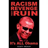 Racism, Revenge and Ruin: It’s All Obama