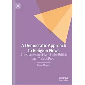 A Democratic Approach to Religion News: Christianity and Islam in the British and Turkish Press