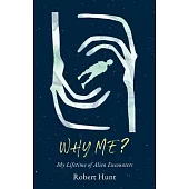 Why Me?: A Lifetime of Alien Encounters