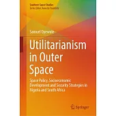 Utilitarianism in Outer Space: Space Policy, Socioeconomic Development and Security Strategies in Nigeria & South Africa