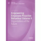 Empowering Employee Proactive Behaviour Volume II: Organizations of the Future