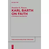 Karl Barth on Faith: A Systematic Exploration