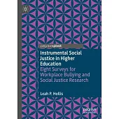 Instrumental Social Justice in Higher Education: Eight Surveys for Workplace Bullying and Social Justice Research