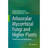 Arbuscular Mycorrhizal Fungi and Higher Plants: Fundamentals and Applications