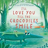 I’ll Love You Till the Crocodiles Smile