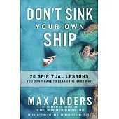 Don’t Sink Your Own Ship: 20 Spiritual Lessons You Don’t Have to Learn the Hard Way