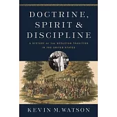 Doctrine, Spirit, and Discipline: A History of the Wesleyan Tradition in the United States