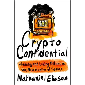 Crypto Confidential: Winning and Losing Millions in the New Frontier of Finance