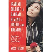 Iranian Culture in Bahram Beyzaie’s Cinema and Theatre: Paradigms of Being and Belonging (1959-1979)