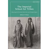 The Imperial School for Tribes: Educating the Provincial Elite in the Late Ottoman Empire