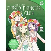 Learn to Draw Cursed Princess Club: Learn to Draw Your Favorite Characters from the Popular Webcomic Series with Behind-The-Scenes and Insider Tips Ex