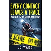 Every Contact Leaves a Trace: My Life as a Crime Scenes Investigator