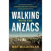 Walking with the Anzacs: An Updated Guide to Australian Battlefields of the Western Front