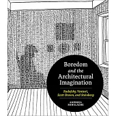 Boredom and the Architectural Imagination: Rudofsky, Venturi, Scott Brown, and Steinberg: Rudofsky, Venturi, Scott Brown, and Steinberg