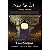 Paris for Life: Notes from a Lifetime in and out of Paris
