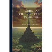 Christian Science Versus Pantheism: And Other Messages to the Mother Church