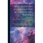 An Elementary Astronomy for Academies and Schools: Illustrated by Numerous Original Diagrams and Adapted to Use Either With Or Without the Author’s La