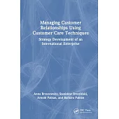 Managing Customer Relationships Using Customer Care Techniques: Strategy Development of an International Enterprise