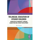 Trilingual Education of Uyghur Children: Phonological Awareness, Language Acquisition and Literacy Development